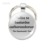 The Handmaid's Tale " Nolite Te Bastardes Carborundorum " Letters Glass Dome Keychain Handmade Accessories Gifts for Men Women